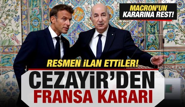 Cezayir'den son dakika Fransa kararı! Macron'a rest! Resmen ilan ettiler