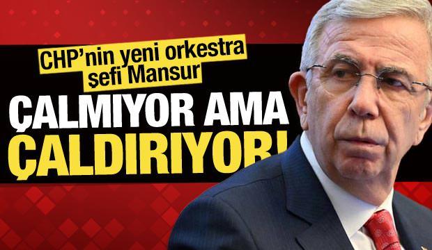 CHP’nin yeni orkestra şefi Mansur, çalmıyor ama çaldırıyor!