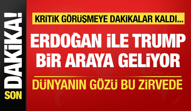 Dünyanın gözü bu zirvede! Erdoğan-Trump görüşmesine dakikalar kaldı