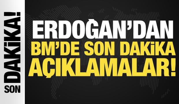 Erdoğan'dan BM'de son dakika açıklamalar
