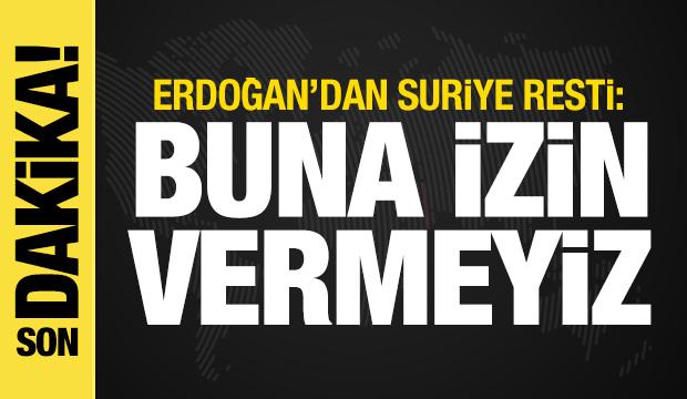 Erdoğan'dan İsrail'e Suriye resti: Buna izin vermeyiz