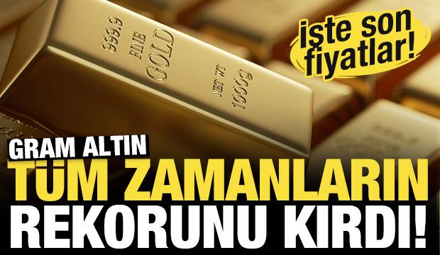 Gram altın tüm zamanların rekorunu kırdı! İşte güncel fiyatlar...