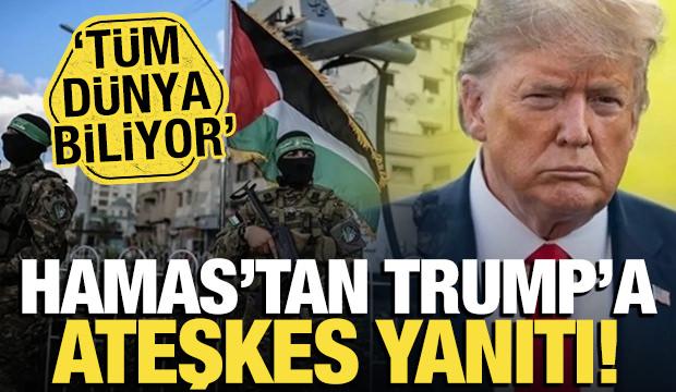 Hamas'tan, Trump'a ateşkes yanıtı! 'Tüm dünya biliyor'