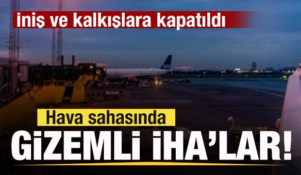 Hava sahasında gizemli İHA'lar! İniş ve kalkışlara kapatıldı