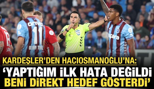 Arda Kardeşler'den Hacıosmanoğlu'na tepki: Beni hedef gösterdi, çok yaraladı