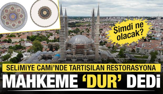 Mahkeme, Selimiye Cami'nde tepki çeken restorasyona 'dur' dedi!