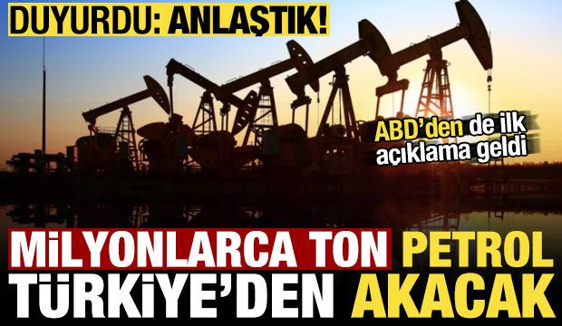 Milyonlarca ton petrol Türkiye'den akacak! ABD'den ilk açıklama geldi