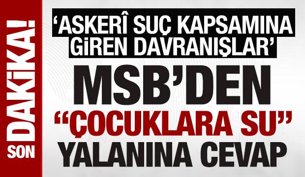 SON DAKİKA: MSB'den ‘çocuklara su' yalanına cevap: Askerî suç kapsamına giren davranışlar