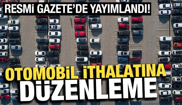 Otomobil ithalatı ile ilgili uygulanacak yeni düzenlemeler Resmi Gazete’de
