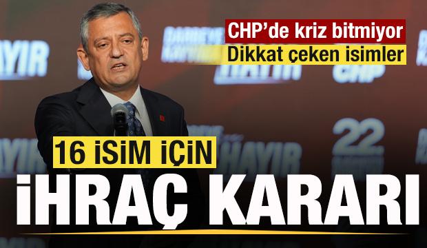 Parti krizlerle boğuşuyor! CHP'de 16 isim ihraç kararı! 