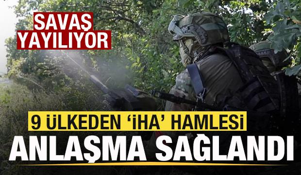 Savaş yayılıyor! 9 ülkeden 'İHA' hamlesi! Anlaşma sağlandı
