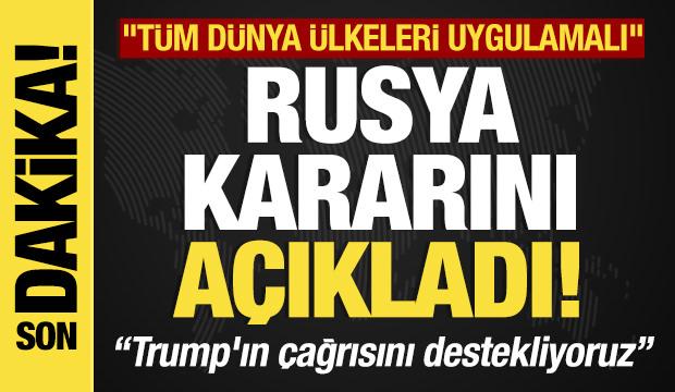 Son dakika... Rusya kararını açıkladı "Trump'ın çağrısını destekliyoruz"
