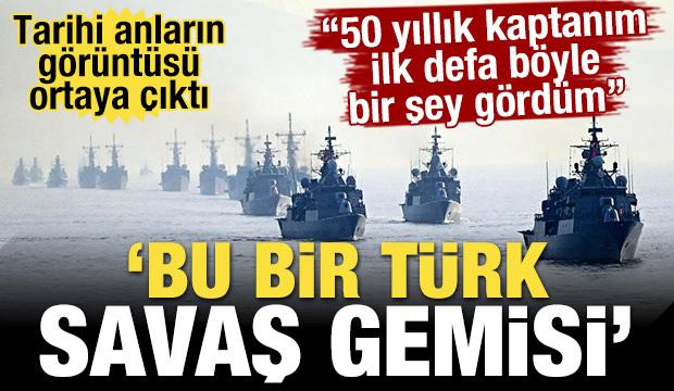 Tarihi anların görüntüsü ortaya çıktı! 'Bu bir Türk savaş gemisi'