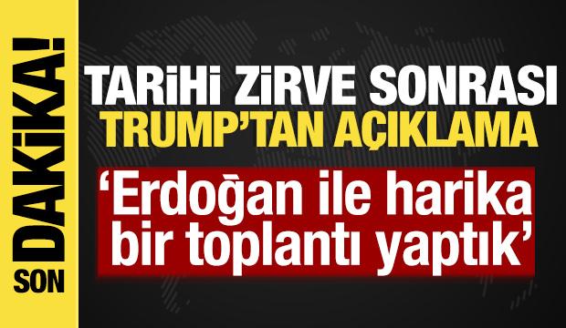 Tarihi zirve sonrası Trump'tan açıklama: "Erdoğan ile harika bir toplantı yaptık'
