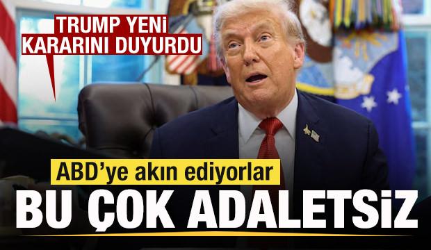 Trump yeni kararını duyurdu! 'ABD'ye akın ediyorlar! Bu çok adaletsiz'