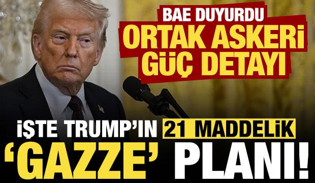 Trump'ın 21 maddelik Gazze planı ortaya çıktı! BAE duyurdu, Askeri güç detayı...