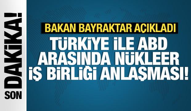Türkiye ve ABD arasında 'Nükleer İşbirliği' anlaşması imzalandı