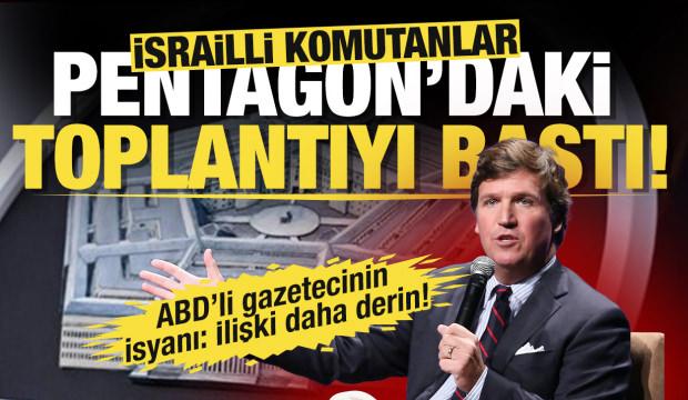 ABD'li gazeteci Tucker Carlson: İsrailli komutanlar Pentagon'daki toplantıyı bastı!