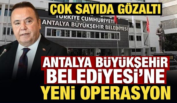 Antalya Büyükşehir Belediyesi'ne yeni operasyon: 20 kişi hakkında gözaltı kararı