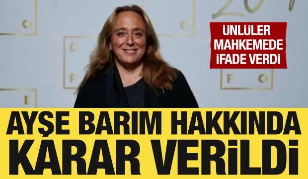  Ayşe Barım için tahliye kararı