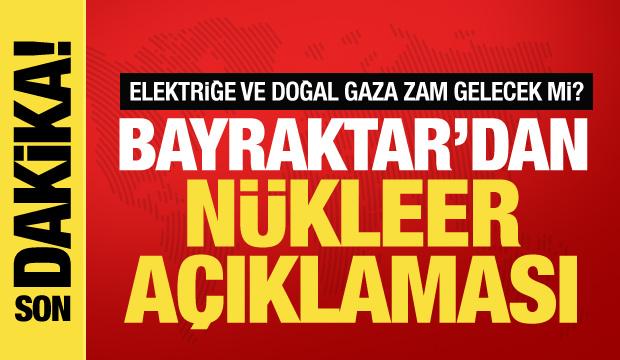 Bakan Bayraktar: Nükleeri mutlaka yapmamız lazım