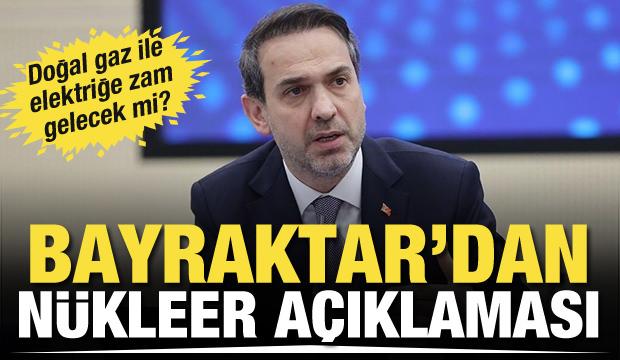 Bakan Bayraktar: Nükleeri mutlaka yapmamız lazım
