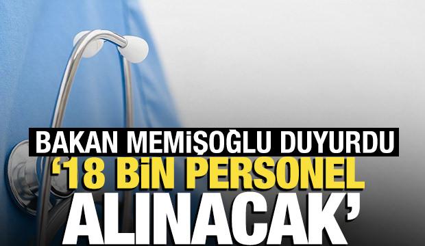 Bakan Memişoğlu açıkladı: 18 bin yeni personel alımı yapılacak