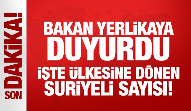 Bakan Yerlikaya ülkesine dönen Suriyeli sayısını açıkladı