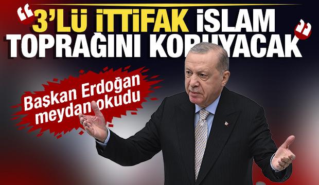 Başkan Erdoğan meydan okudu: "3'lü ittifak İslam toprağını koruyacak"