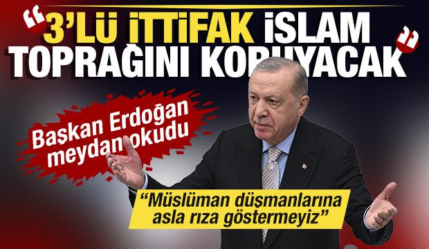 Başkan Erdoğan meydan okudu: "3'lü ittifak İslam toprağını koruyacak"