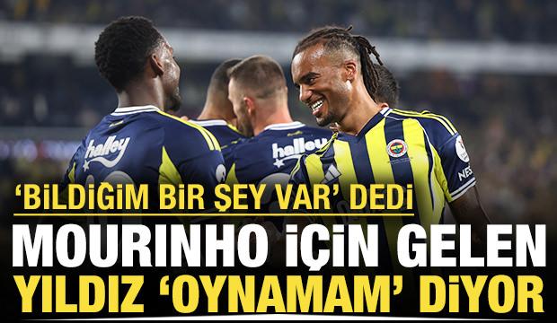 'Bildiğim bir şey var' dedi: Mourinho için gelen yıldız 'Oynamam' diyor