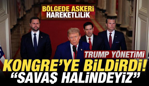 Bölgede askeri hareketlilik! Trump yönetimi Kongre'ye bildirdi! "Savaş halindeyiz"