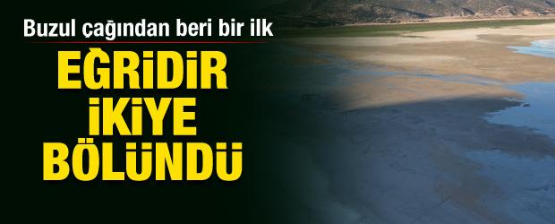 Buzul çağından beri bir ilk! Eğirdir Gölü ikiye bölündü
