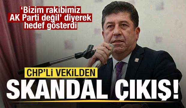 CHP’li vekilden skandal çıkış! Bizim rakibimiz AK Parti değil...