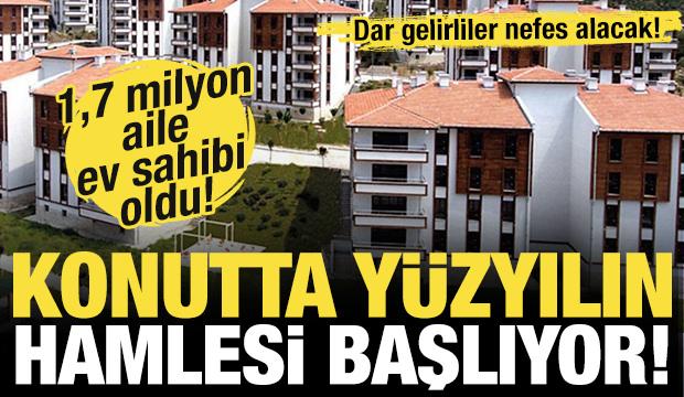 Dar gelirliler nefes alacak! Konutta yüzyılın hamlesi! 1,7 milyon aile ev sahibi oldu