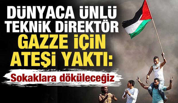 Dünya ünlü teknik direktör Gazze için ateşi yaktı: Sokaklara döküleceğiz