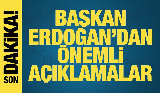 Cumhurbaşkanı Erdoğan'dan önemli açıklamalar