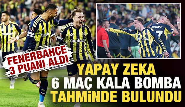 Fenerbahçe 3 puanı aldı! Yapay zeka 6 maç kala bomba tahminde bulundu 