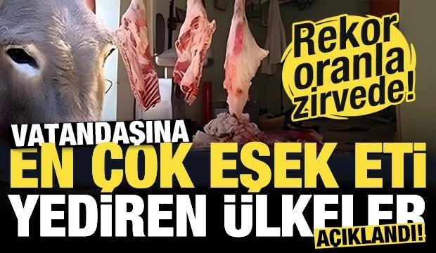 Halkına en çok eşek eti yediren ülkeler açıklandı! Birinci sıra şaşırtmadı...