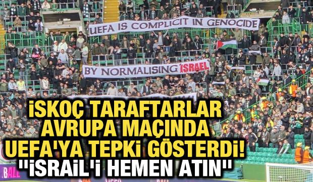 İskoçlar, Avrupa maçında UEFA'ya tepki gösterdi! "İsrail'i hemen atın"