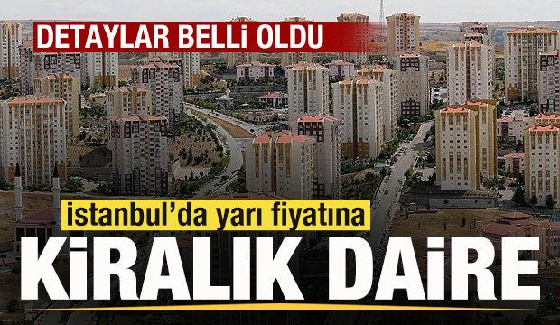 İstanbul'da yarı fiyatına kiralık daire! Merak edilen detaylar belli oldu