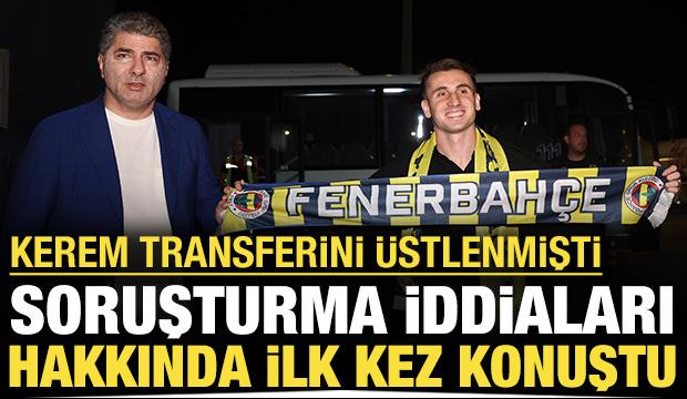 Kerem transferinde yeni kriz: 'Rakam benim tarafımdan söylenmedi'