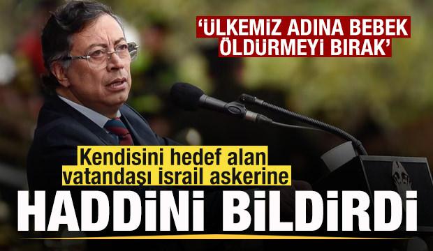Kolombiya Cumhurbaşkanı Gustavo Petro, İsrail askerine haddini bildirdi