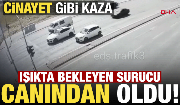 Konya'da cinayet gibi kaza! Korkunç görüntü kamerada, ışıkta bekleyen sürücü canından oldu