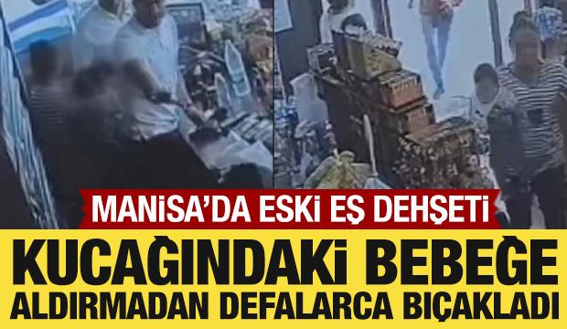 Manisa'da eski eş dehşeti: Kucağındaki bebeğe aldırmadan defalarca bıçakladı