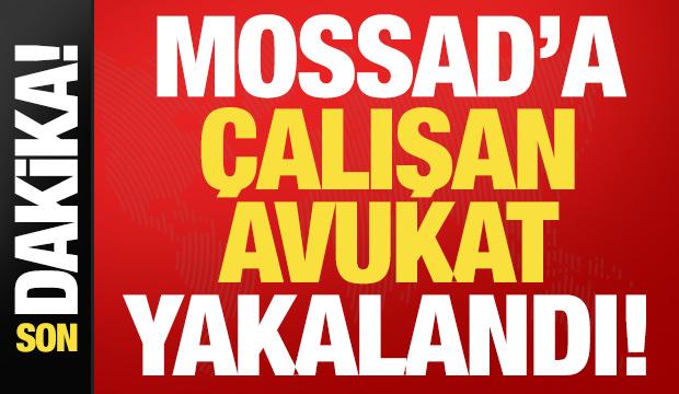 Son dakika: Mossad için çalışan avukat İstanbul'da yakalandı!