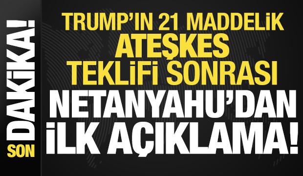 Netanyahu'dan son dakika ateşkes açıklaması: Trump'ın teklifi...