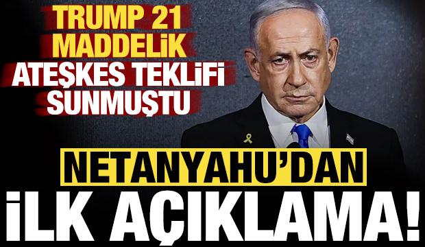 Netanyahu'dan son dakika ateşkes açıklaması: Trump'ın teklifi...