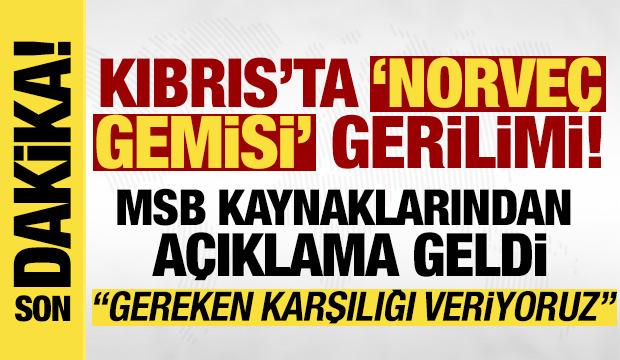 'Norveç gemisi' gerilimine ilişkin MSB kaynaklarından açıklama: Karşılıkları vermekteyiz
