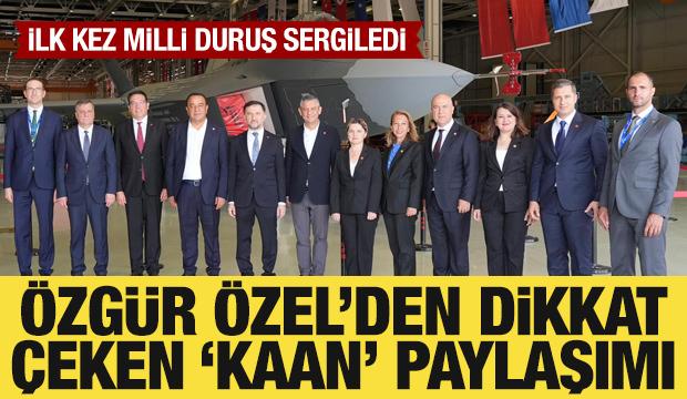Özgür Özel'den dikkat çeken KAAN paylaşımı